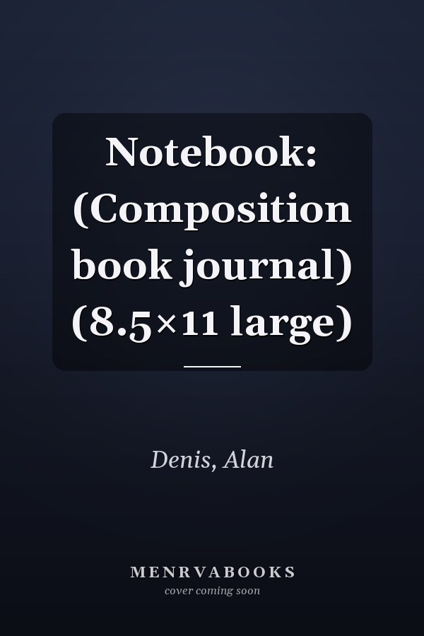 Notebook: (Composition book journal) (8.5×11 large)