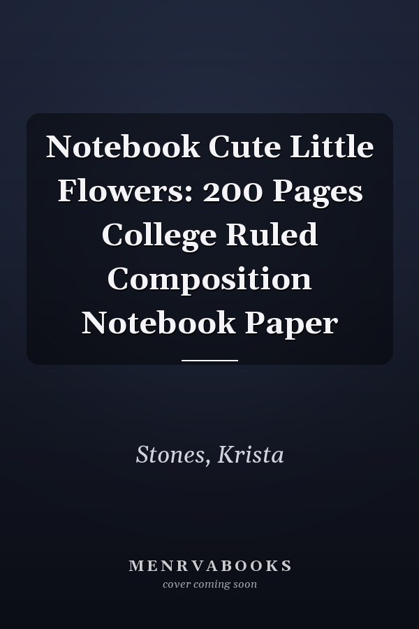 Notebook Cute Little Flowers: 200 Pages College Ruled Composition Notebook Paper