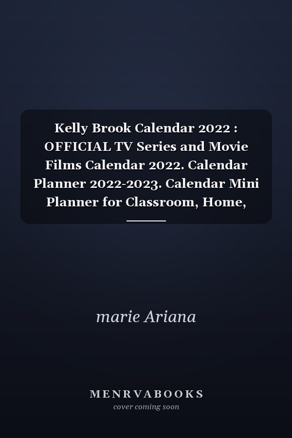 Kelly Brook Calendar 2022 : OFFICIAL TV Series and Movie Films Calendar 2022. Calendar Planner 2022-2023. Calendar Mini Planner for Classroom, Home, Office