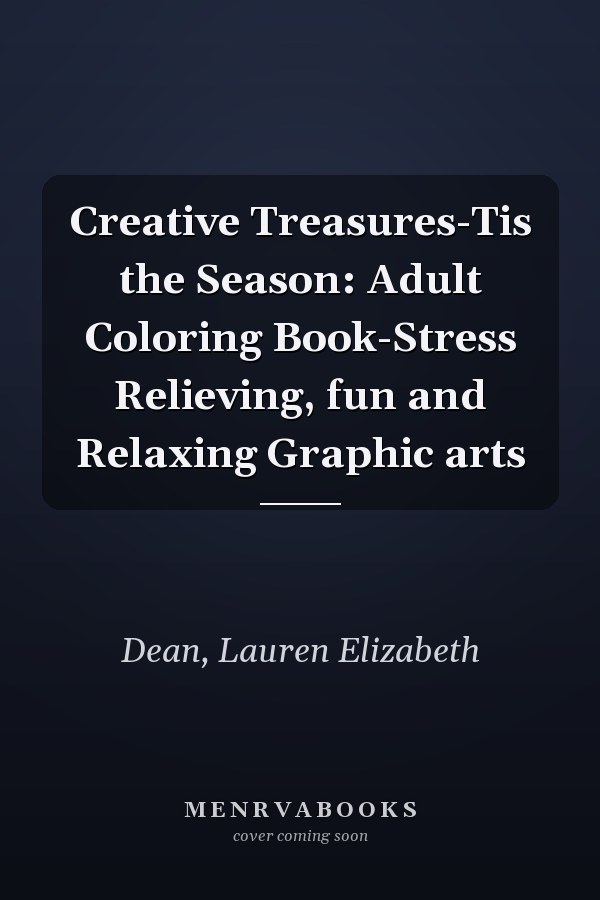 Creative Treasures-Tis the Season: Adult Coloring Book-Stress Relieving, fun and Relaxing Graphic arts