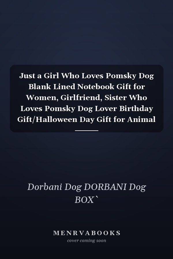 Just a Girl Who Loves Pomsky Dog Blank Lined Notebook Gift for Women, Girlfriend, Sister Who Loves Pomsky Dog Lover Birthday Gift/Halloween Day Gift for Animal Lover Girl