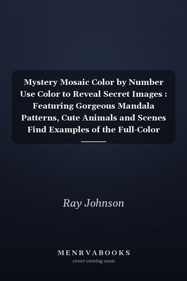 Mystery Mosaic Color by Number Use Color to Reveal Secret Images : Featuring Gorgeous Mandala Patterns, Cute Animals and Scenes Find Examples of the Full-Color Designs Book for Inspiration (Color by Number Adult)