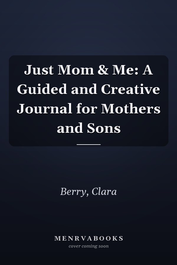 Just Mom & Me: A Guided and Creative Journal for Mothers and Sons