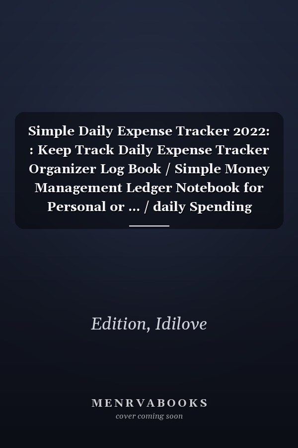 Simple Daily Expense Tracker 2022: : Keep Track Daily Expense Tracker Organizer Log Book / Simple Money Management Ledger Notebook for Personal or ... / daily Spending Logbook Expense Tracker