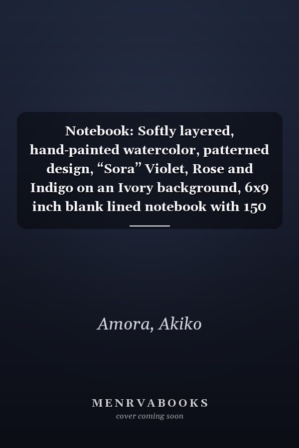 Notebook: Softly layered, hand-painted watercolor, patterned design, “Sora” Violet, Rose and Indigo on an Ivory background, 6x9 inch blank lined notebook with 150 pages
