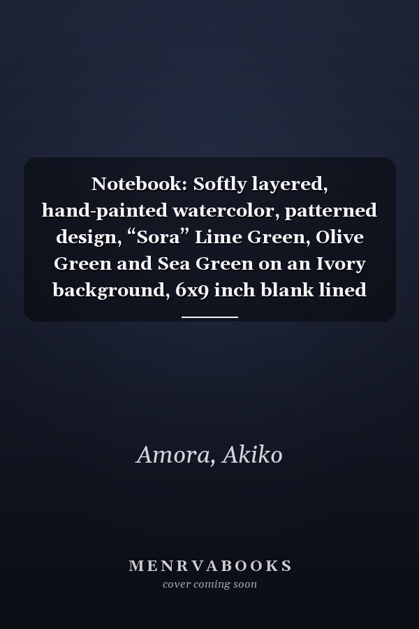 Notebook: Softly layered, hand-painted watercolor, patterned design, “Sora” Lime Green, Olive Green and Sea Green on an Ivory background, 6x9 inch blank lined notebook with 150 pages