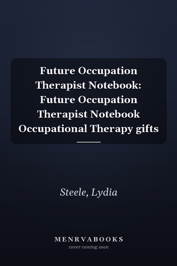 Future Occupation Therapist Notebook: Future Occupation Therapist Notebook Occupational Therapy gifts