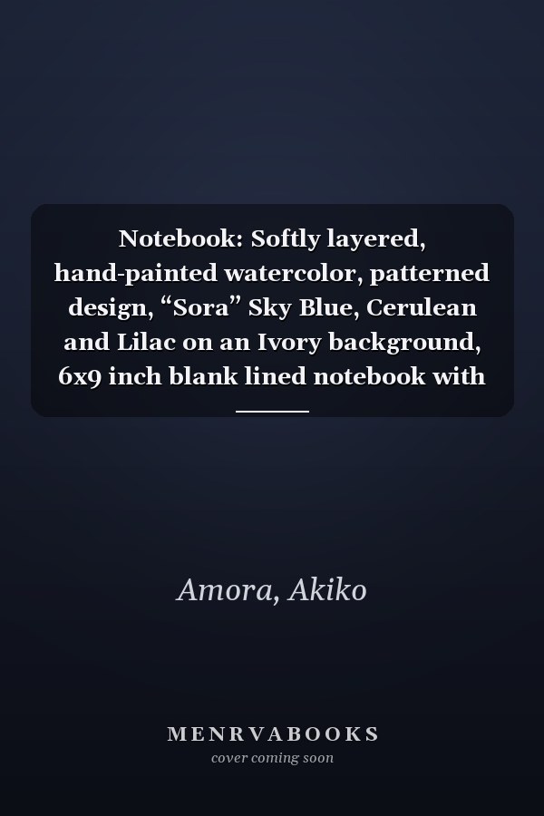 Notebook: Softly layered, hand-painted watercolor, patterned design, “Sora” Sky Blue, Cerulean and Lilac on an Ivory background, 6x9 inch blank lined notebook with 150 pages
