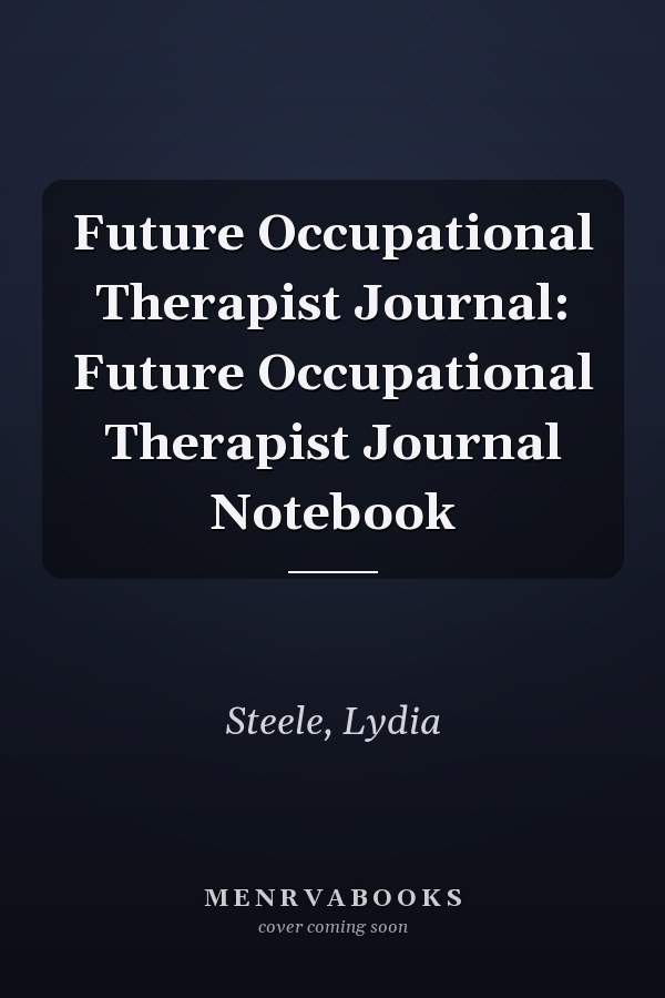 Future Occupational Therapist Journal: Future Occupational Therapist Journal Notebook