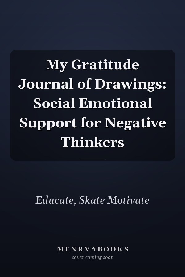 My Gratitude Journal of Drawings: Social Emotional Support for Negative Thinkers