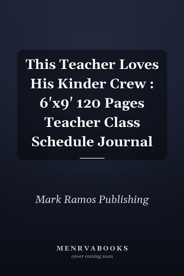 This Teacher Loves His Kinder Crew : 6'x9' 120 Pages Teacher Class Schedule Journal