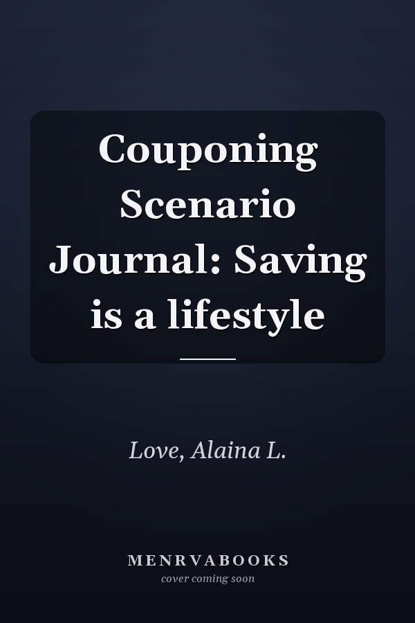 Couponing Scenario Journal: Saving is a lifestyle