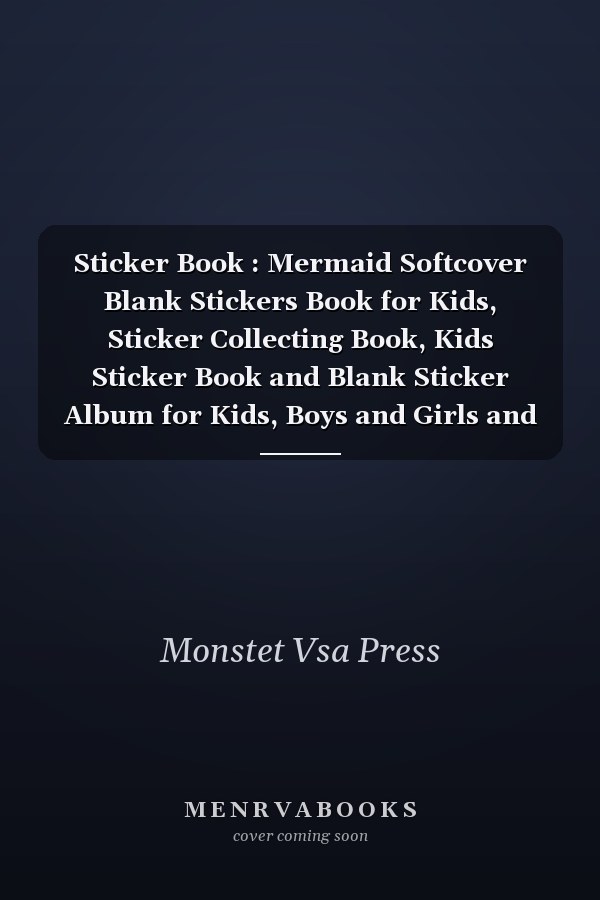 Sticker Book : Mermaid Softcover Blank Stickers Book for Kids, Sticker Collecting Book, Kids Sticker Book and Blank Sticker Album for Kids, Boys and Girls and Creativity Sticker Book Journal, Awesome Birthday Gift Size 120 Pages