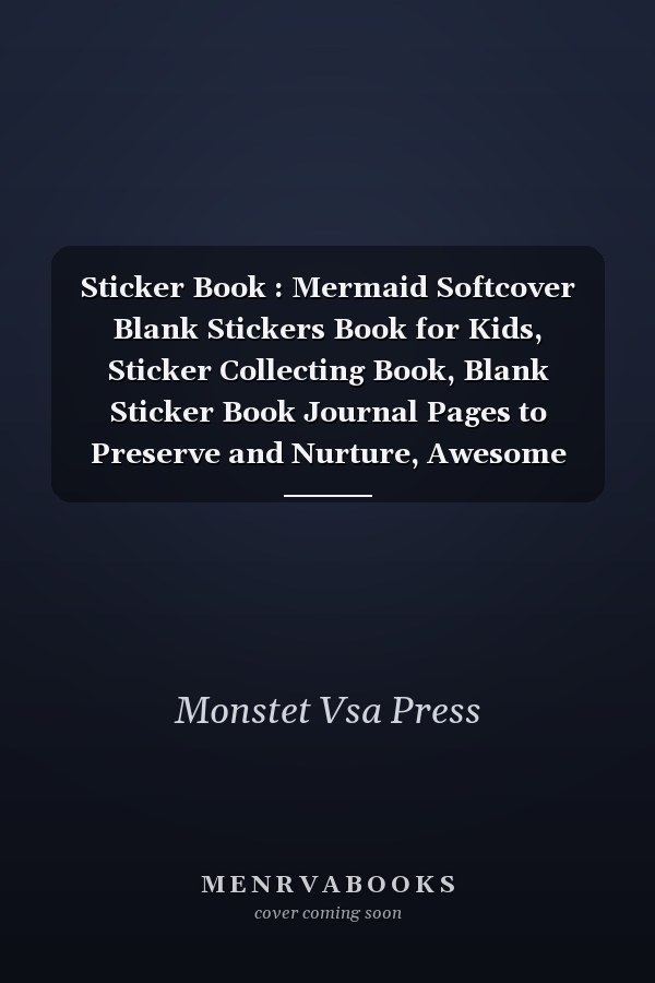 Sticker Book : Mermaid Softcover Blank Stickers Book for Kids, Sticker Collecting Book, Blank Sticker Book Journal Pages to Preserve and Nurture, Awesome Birthday Gift, Happy Sticker Collecting Book 8. 5 X 11 Size 120 Pages