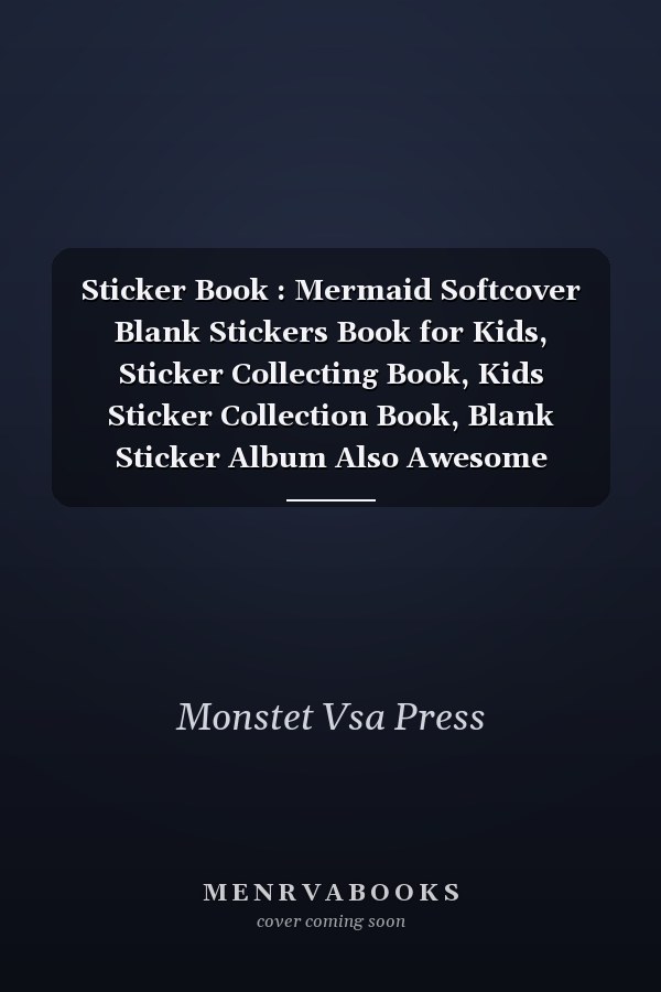 Sticker Book : Mermaid Softcover Blank Stickers Book for Kids, Sticker Collecting Book, Kids Sticker Collection Book, Blank Sticker Album Also Awesome Birthday Gift for Kids, Children, Boys and Girls Sticker, Sticker Books for Kids 120 Pages