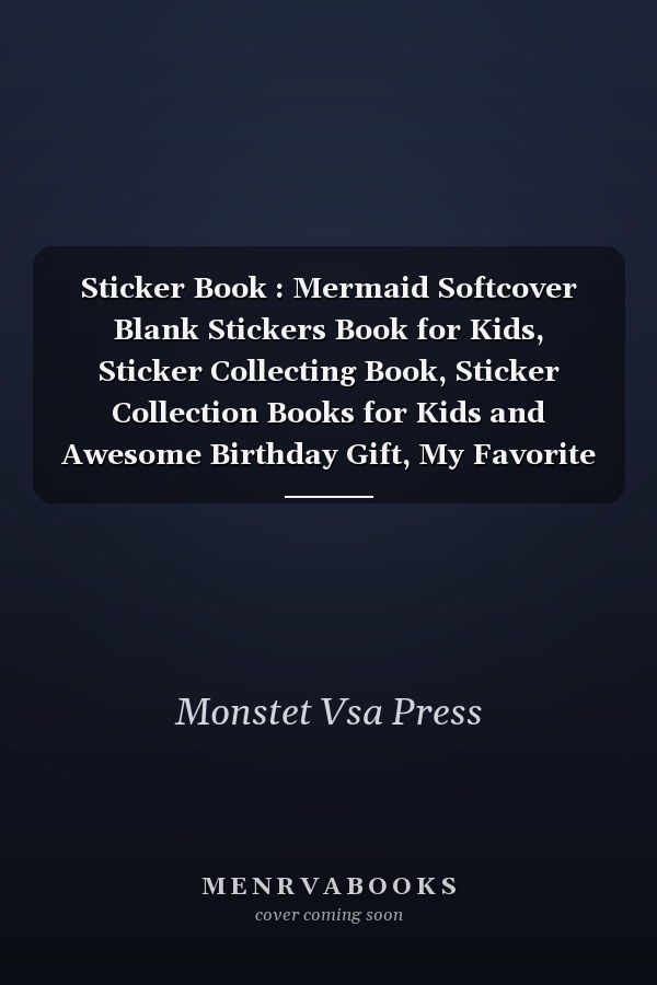 Sticker Book : Mermaid Softcover Blank Stickers Book for Kids, Sticker Collecting Book, Sticker Collection Books for Kids and Awesome Birthday Gift, My Favorite Sticker Storage Book for Kids, Girls and Boys Paste, Sticker Book with Creative Minds