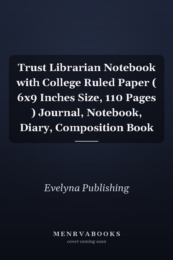 Trust Librarian Notebook with College Ruled Paper ( 6x9 Inches Size, 110 Pages ) Journal, Notebook, Diary, Composition Book
