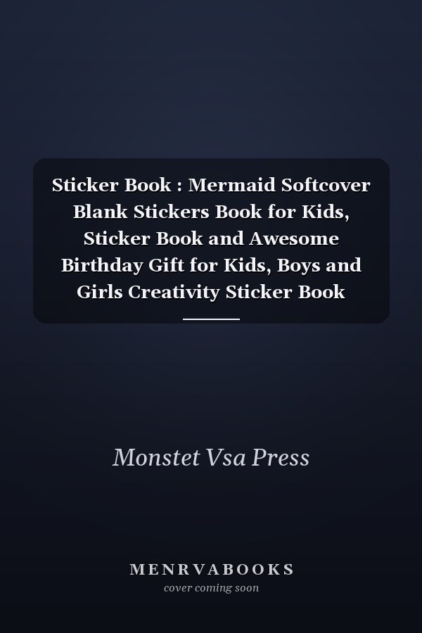 Sticker Book : Mermaid Softcover Blank Stickers Book for Kids, Sticker Book and Awesome Birthday Gift for Kids, Boys and Girls Creativity Sticker Book Journal, Kids 120 Pages Children Family Activity Book