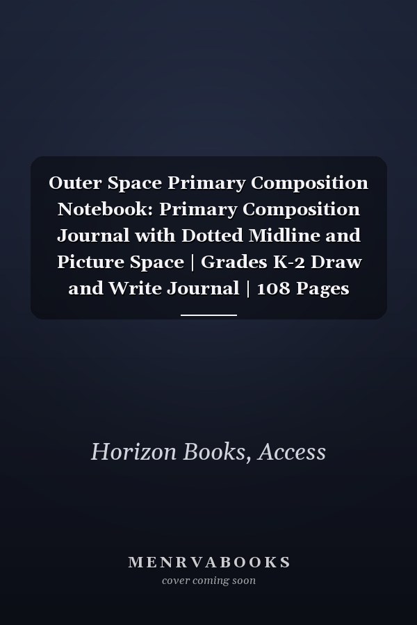 Outer Space Primary Composition Notebook: Primary Composition Journal with Dotted Midline and Picture Space | Grades K-2 Draw and Write Journal | 108 Pages (Space Themed Primary Notebook for Girls)