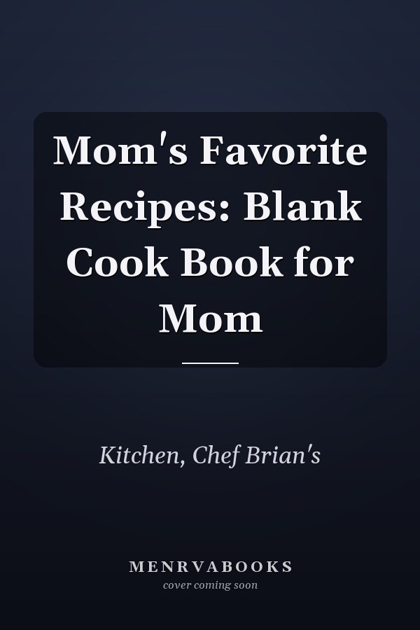 Mom's Favorite Recipes: Blank Cook Book for Mom