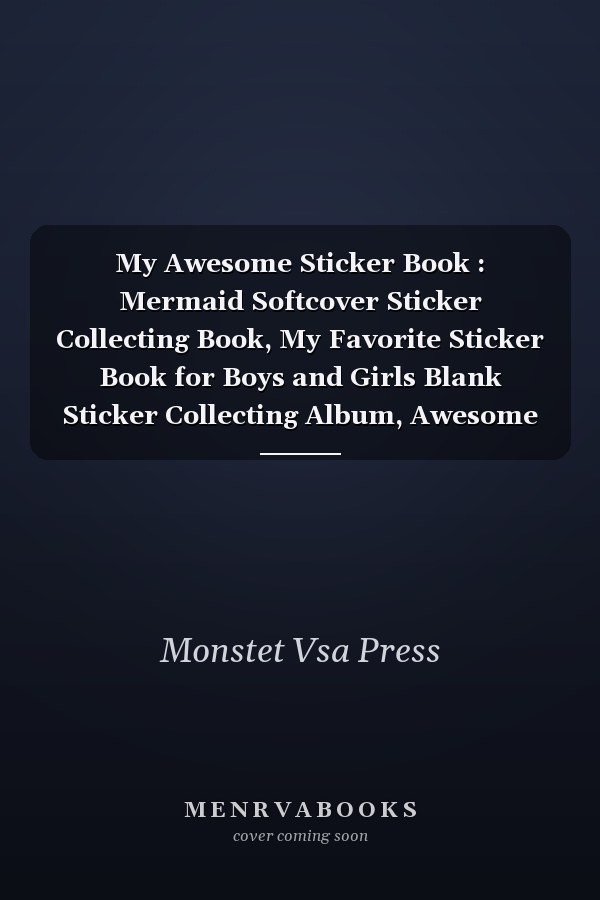 My Awesome Sticker Book : Mermaid Softcover Sticker Collecting Book, My Favorite Sticker Book for Boys and Girls Blank Sticker Collecting Album, Awesome Birthday Gift for Kids, Children, Boys and Girls with Preserve and Nurture Sticker Album Book