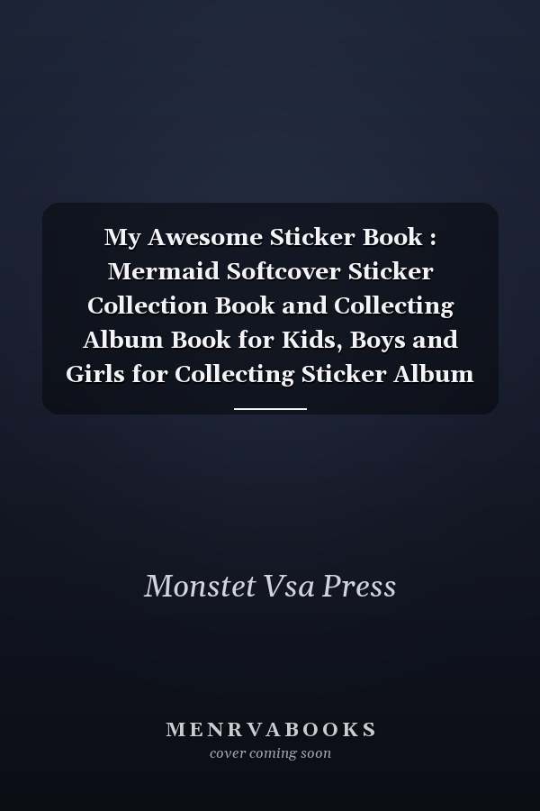 My Awesome Sticker Book : Mermaid Softcover Sticker Collection Book and Collecting Album Book for Kids, Boys and Girls for Collecting Sticker Album Journal Book, Happy Sticker Book for Children and Awesome Birthday Gift