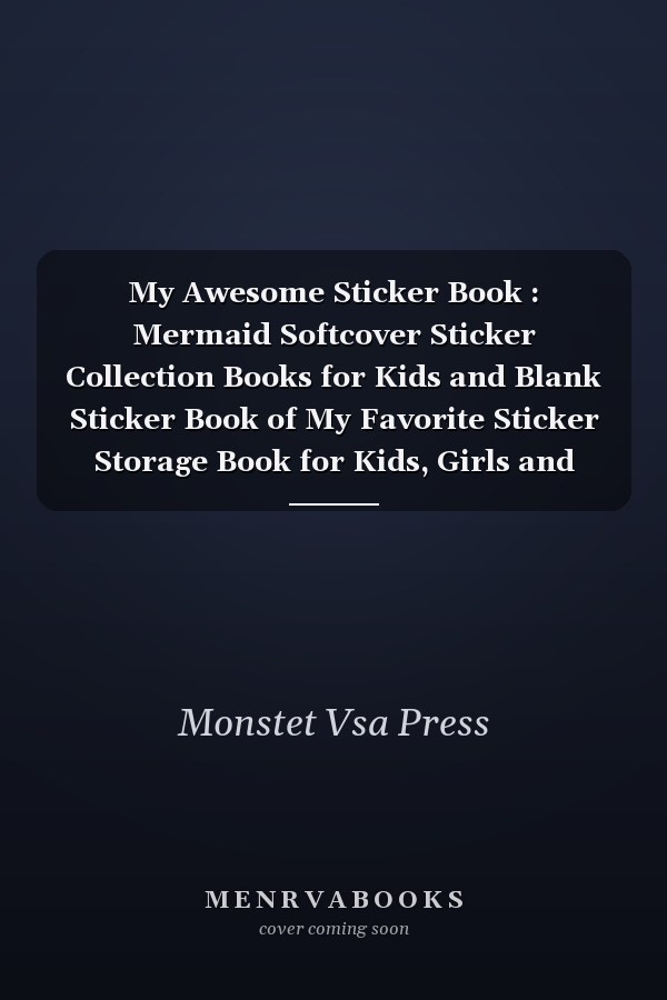 My Awesome Sticker Book : Mermaid Softcover Sticker Collection Books for Kids and Blank Sticker Book of My Favorite Sticker Storage Book for Kids, Girls and Boys Paste the Sticker Book with Encourage Creative Minds and Awesome Birthday Gift