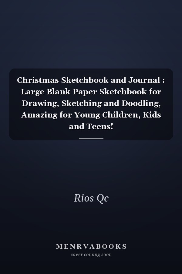 Christmas Sketchbook and Journal : Large Blank Paper Sketchbook for Drawing, Sketching and Doodling, Amazing for Young Children, Kids and Teens!