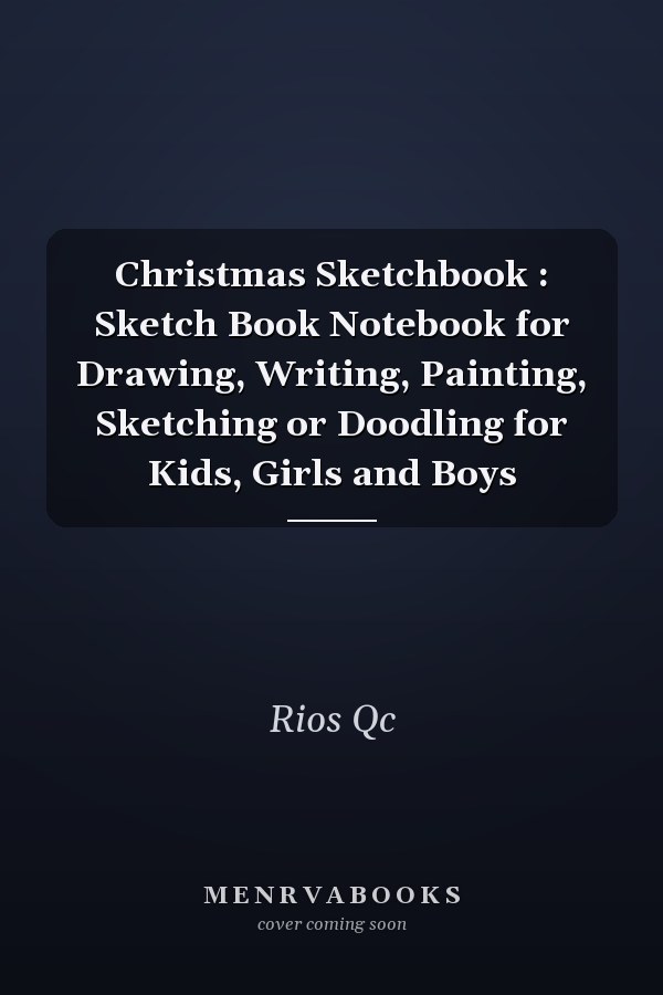 Christmas Sketchbook : Sketch Book Notebook for Drawing, Writing, Painting, Sketching or Doodling for Kids, Girls and Boys