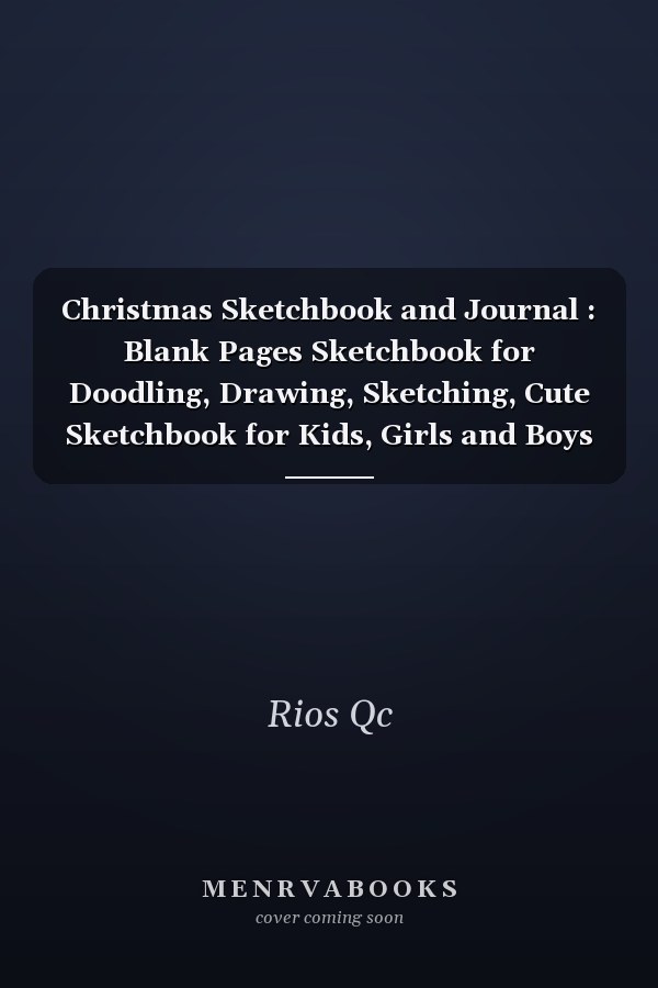 Christmas Sketchbook and Journal : Blank Pages Sketchbook for Doodling, Drawing, Sketching, Cute Sketchbook for Kids, Girls and Boys