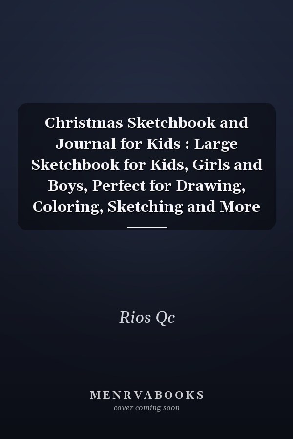 Christmas Sketchbook and Journal for Kids : Large Sketchbook for Kids, Girls and Boys, Perfect for Drawing, Coloring, Sketching and More