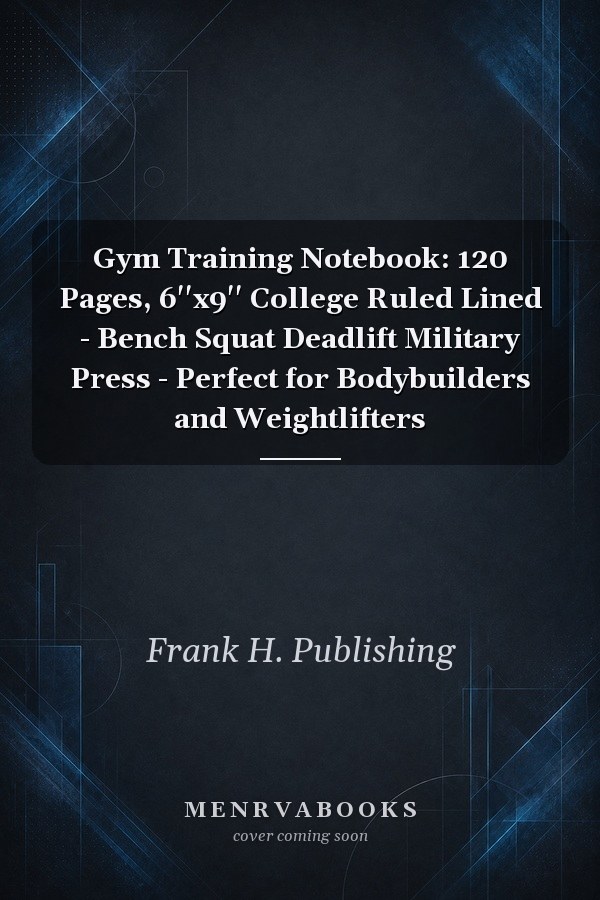 Gym Training Notebook: 120 Pages, 6''x9'' College Ruled Lined - Bench Squat Deadlift Military Press - Perfect for Bodybuilders and Weightlifters