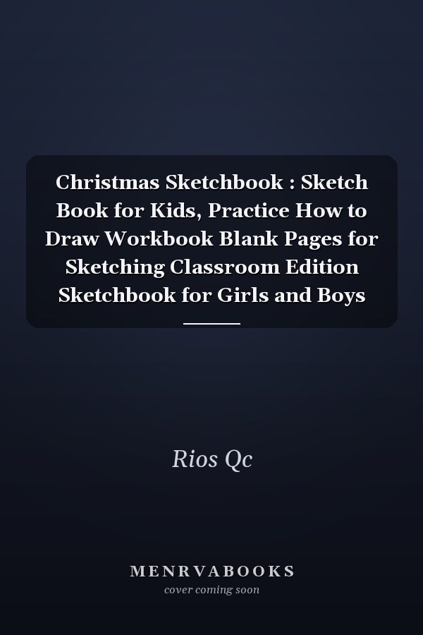 Christmas Sketchbook : Sketch Book for Kids, Practice How to Draw Workbook Blank Pages for Sketching Classroom Edition Sketchbook for Girls and Boys