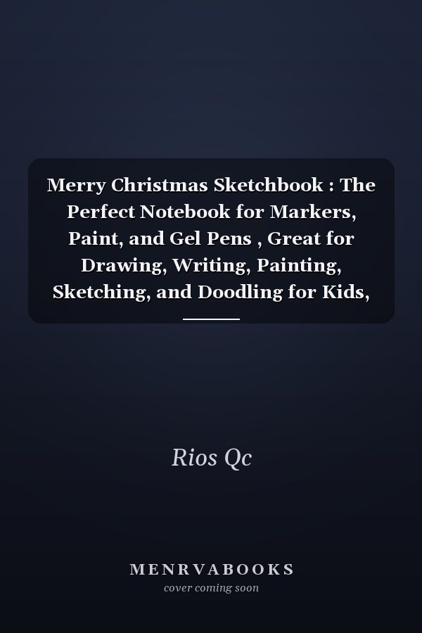 Merry Christmas Sketchbook : The Perfect Notebook for Markers, Paint, and Gel Pens , Great for Drawing, Writing, Painting, Sketching, and Doodling for Kids, Girls and Boys