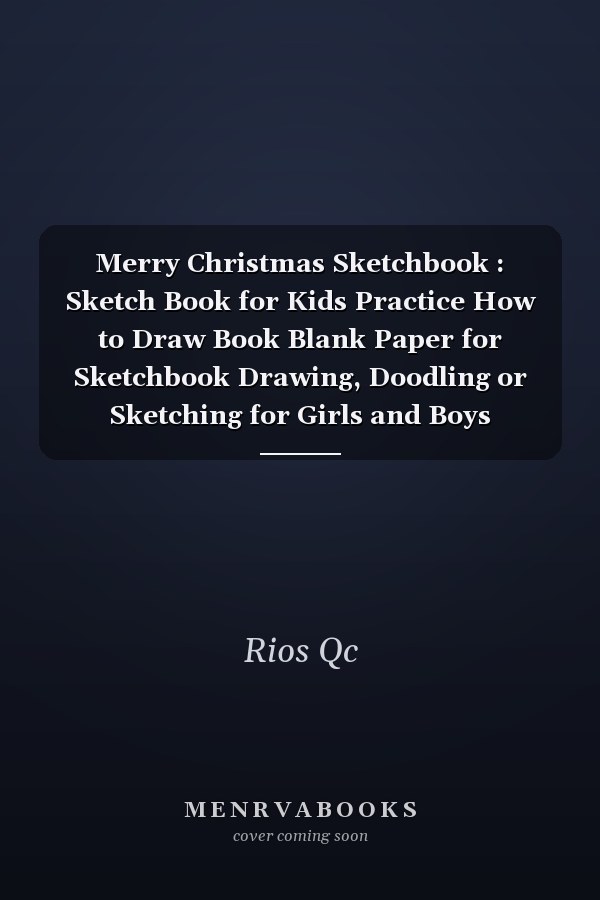 Merry Christmas Sketchbook : Sketch Book for Kids Practice How to Draw Book Blank Paper for Sketchbook Drawing, Doodling or Sketching for Girls and Boys