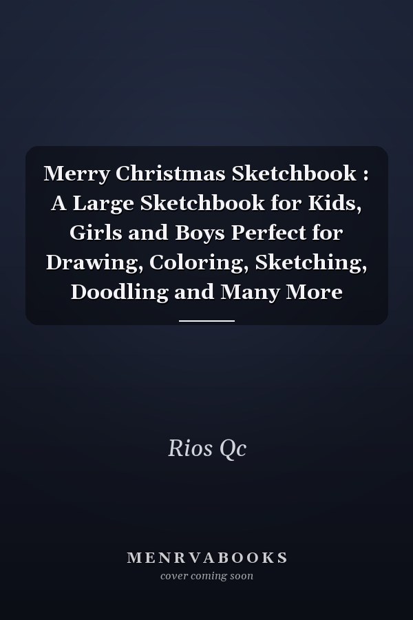 Merry Christmas Sketchbook : A Large Sketchbook for Kids, Girls and Boys Perfect for Drawing, Coloring, Sketching, Doodling and Many More
