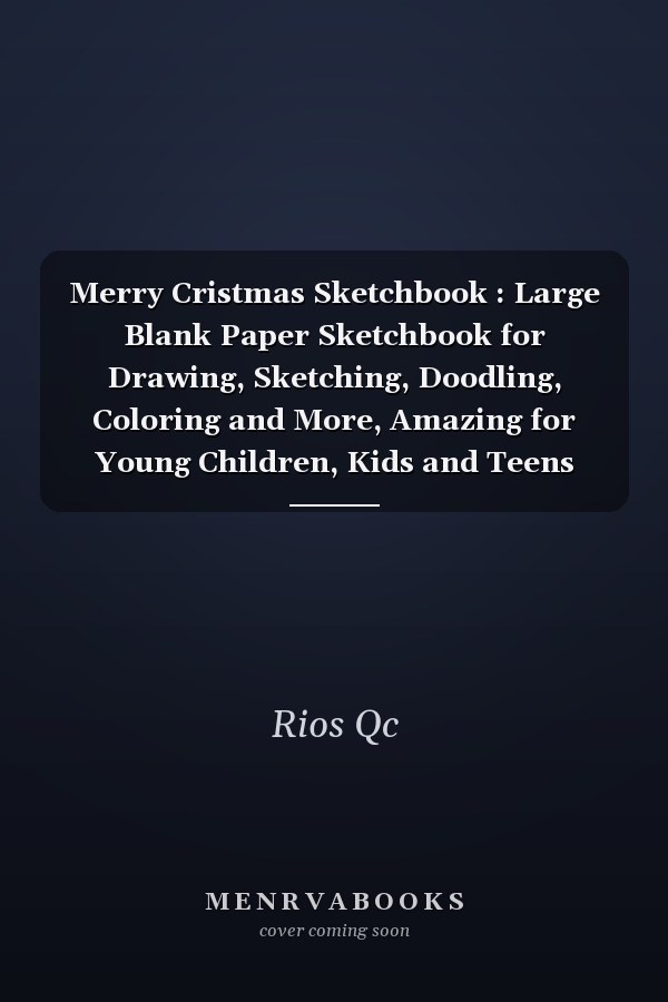 Merry Cristmas Sketchbook : Large Blank Paper Sketchbook for Drawing, Sketching, Doodling, Coloring and More, Amazing for Young Children, Kids and Teens