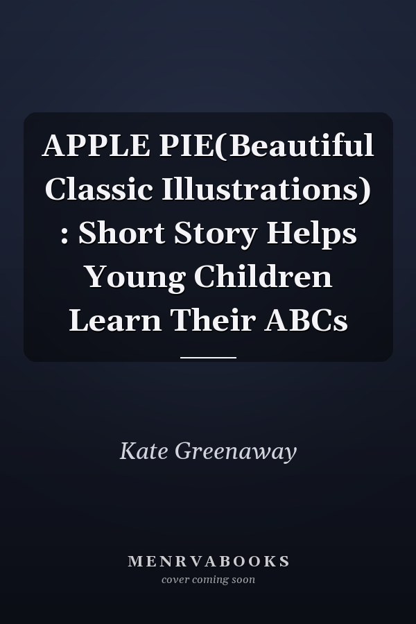 APPLE PIE(Beautiful Classic Illustrations) : Short Story Helps Young Children Learn Their ABCs