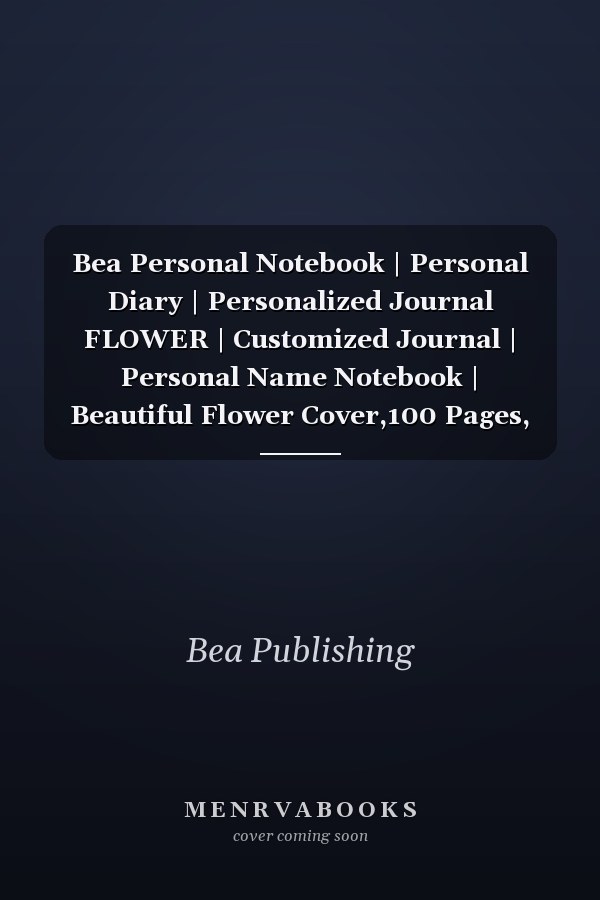 Bea Personal Notebook | Personal Diary | Personalized Journal FLOWER | Customized Journal | Personal Name Notebook | Beautiful Flower Cover,100 Pages, 6x9,soft Cover,Matte Finish