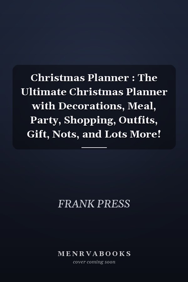 Christmas Planner : The Ultimate Christmas Planner with Decorations, Meal, Party, Shopping, Outfits, Gift, Nots, and Lots More!