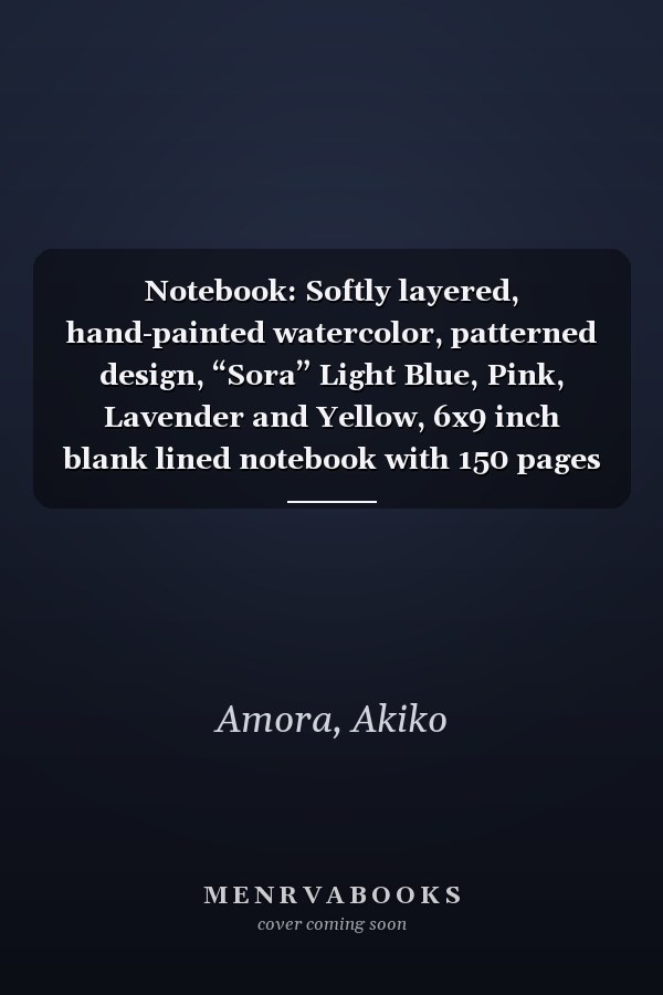 Notebook: Softly layered, hand-painted watercolor, patterned design, “Sora” Light Blue, Pink, Lavender and Yellow, 6x9 inch blank lined notebook with 150 pages