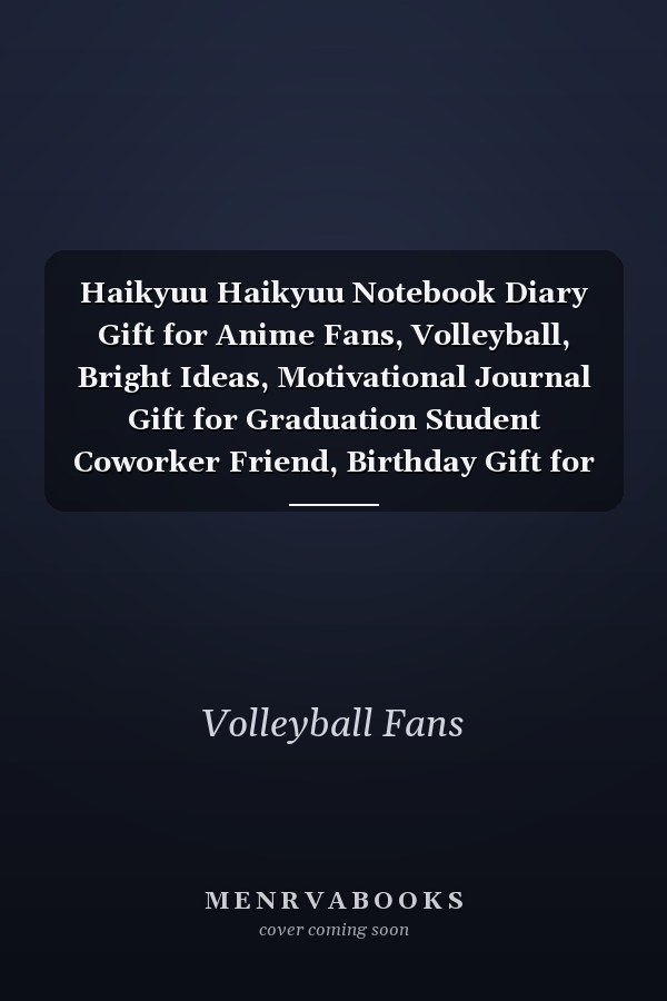 Haikyuu Haikyuu Notebook Diary Gift for Anime Fans, Volleyball, Bright Ideas, Motivational Journal Gift for Graduation Student Coworker Friend, Birthday Gift for the New Year /Day Planner/ Lined Notebook, 100 Pages, 6*9, Soft Cover, Matte Finish