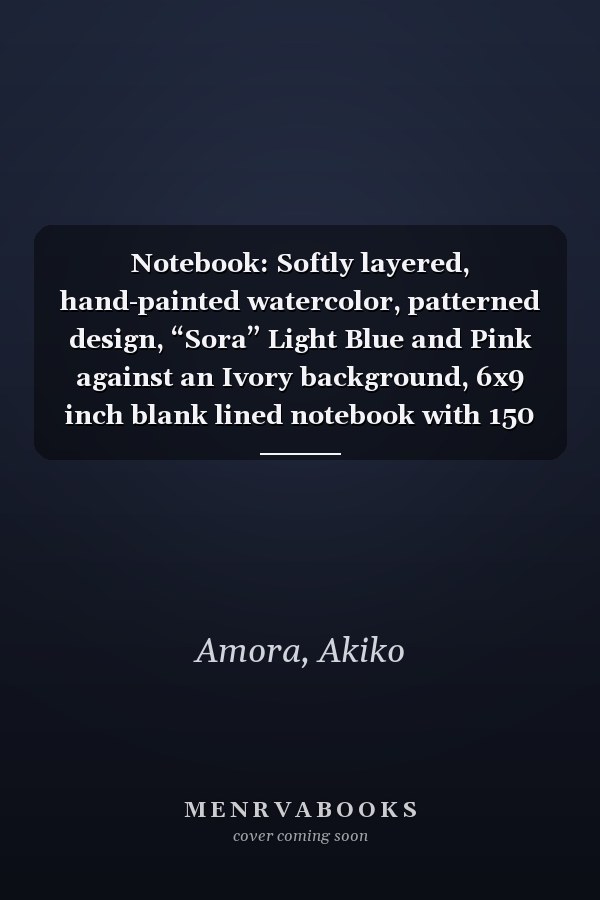 Notebook: Softly layered, hand-painted watercolor, patterned design, “Sora” Light Blue and Pink against an Ivory background, 6x9 inch blank lined notebook with 150 pages