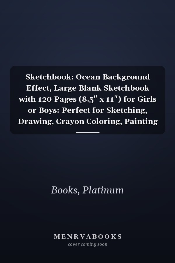 Sketchbook: Ocean Background Effect, Large Blank Sketchbook with 120 Pages (8.5" x 11") for Girls or Boys: Perfect for Sketching, Drawing, Crayon Coloring, Painting for Kids 9 - 12