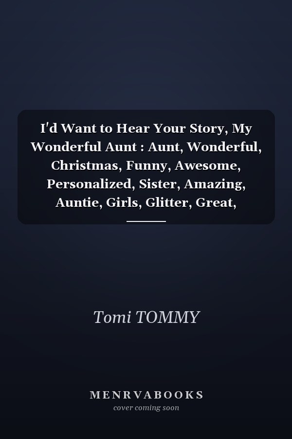 I'd Want to Hear Your Story, My Wonderful Aunt : Aunt, Wonderful, Christmas, Funny, Awesome, Personalized, Sister, Amazing, Auntie, Girls, Glitter, Great, Aesthetic, Birthday, Bright Colors, Bright Colours, Children, Cute, for Aunt, Freaking, Hearts