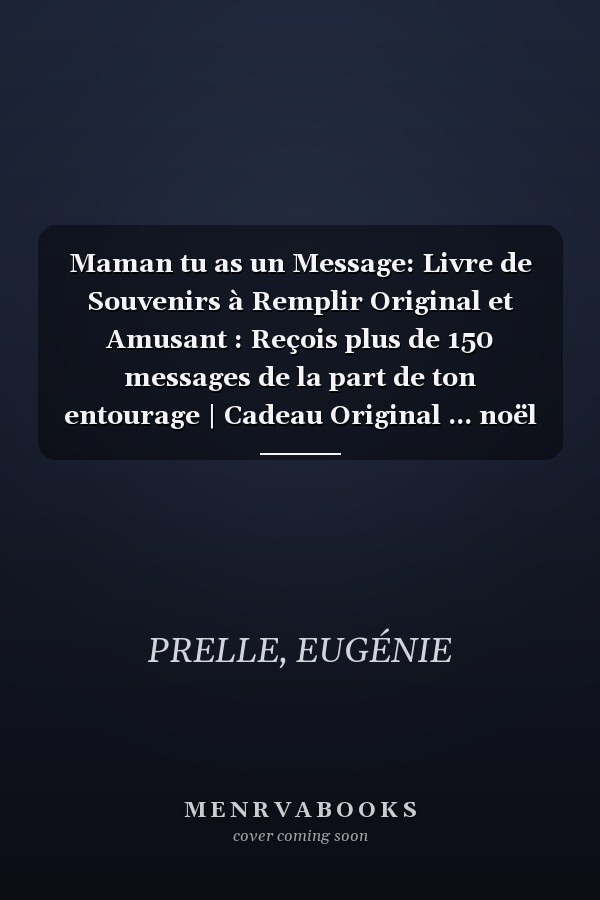 Maman tu as un Message: Livre de Souvenirs à Remplir Original et Amusant : Reçois plus de 150 messages de la part de ton entourage | Cadeau Original ... noël etc... (EUGÉNIE PRELLE) (French Edition)