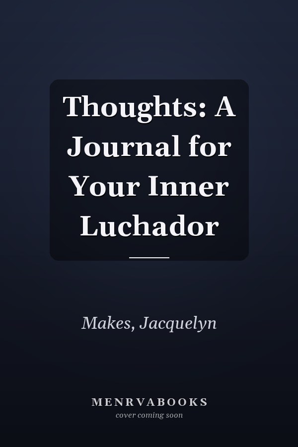 Thoughts: A Journal for Your Inner Luchador