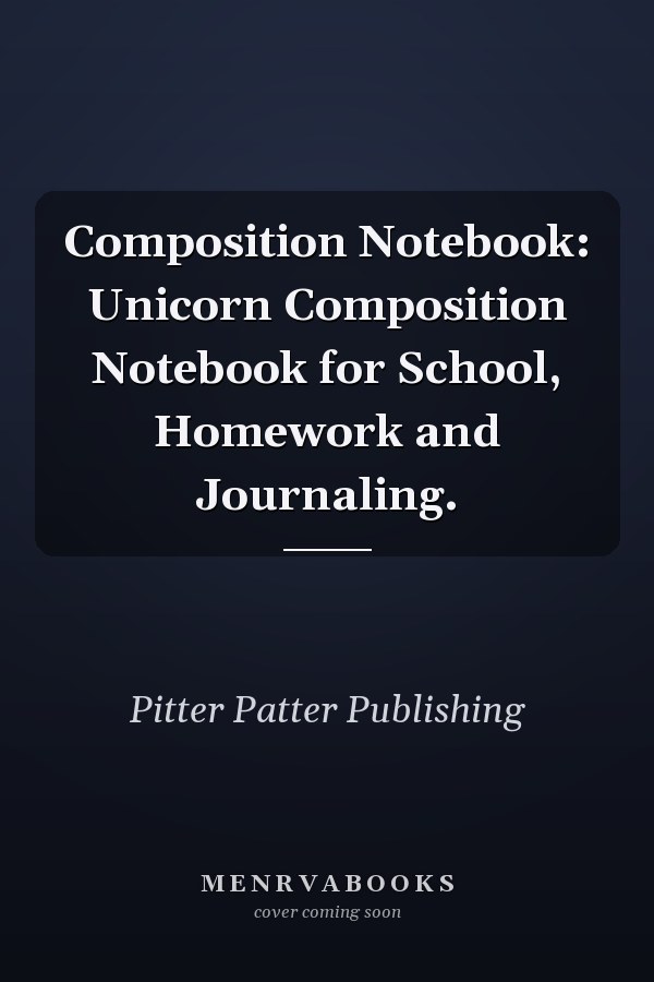Composition Notebook: Unicorn Composition Notebook for School, Homework and Journaling.