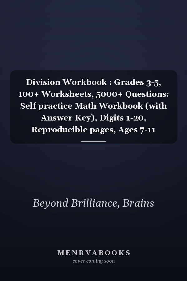 Division Workbook : Grades 3-5, 100+ Worksheets, 5000+ Questions: Self practice Math Workbook (with Answer Key), Digits 1-20, Reproducible pages, Ages 7-11
