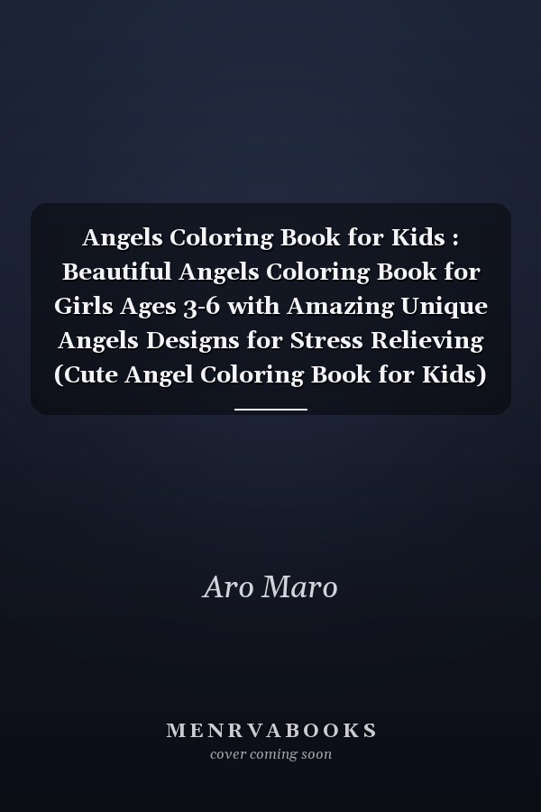 Angels Coloring Book for Kids : Beautiful Angels Coloring Book for Girls Ages 3-6 with Amazing Unique Angels Designs for Stress Relieving (Cute Angel Coloring Book for Kids)